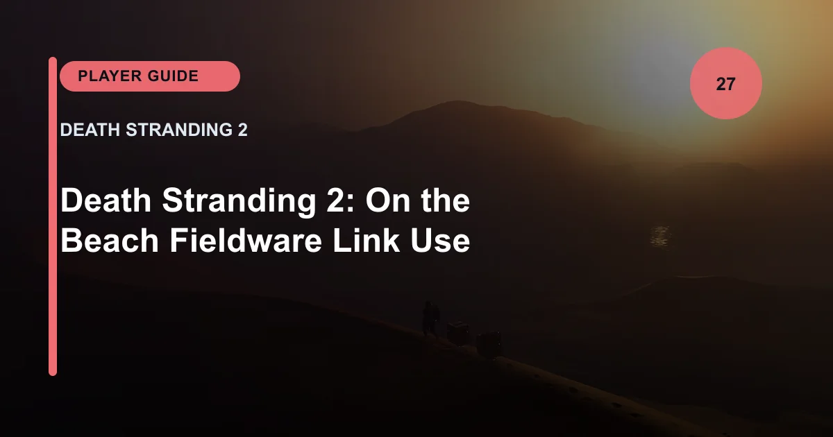 Death Stranding 2: On the Beach Fieldware Link Use