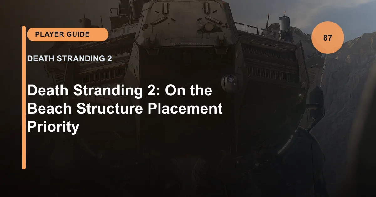 Death Stranding 2: On the Beach Structure Placement Priority