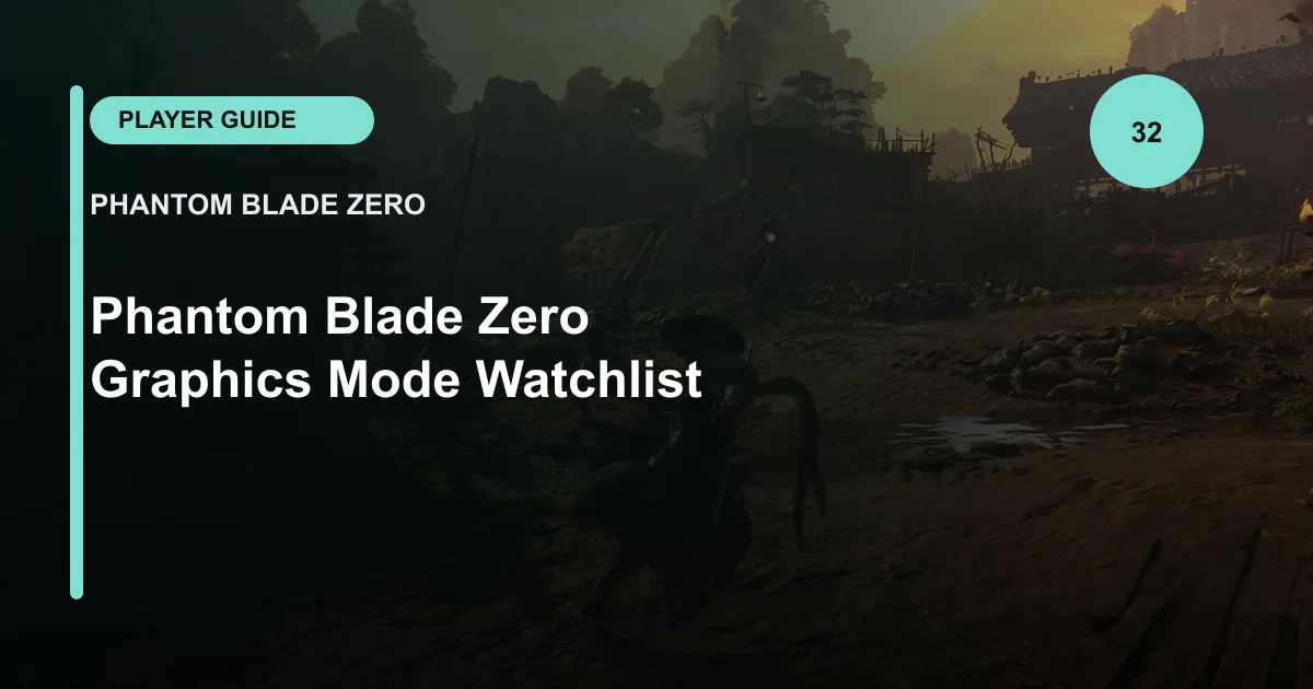 Phantom Blade Zero Graphics Mode Watchlist