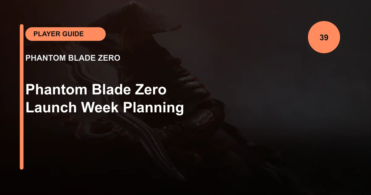 Phantom Blade Zero Launch Week Planning