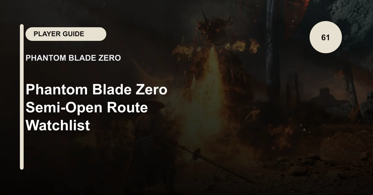Phantom Blade Zero Semi-Open Route Watchlist