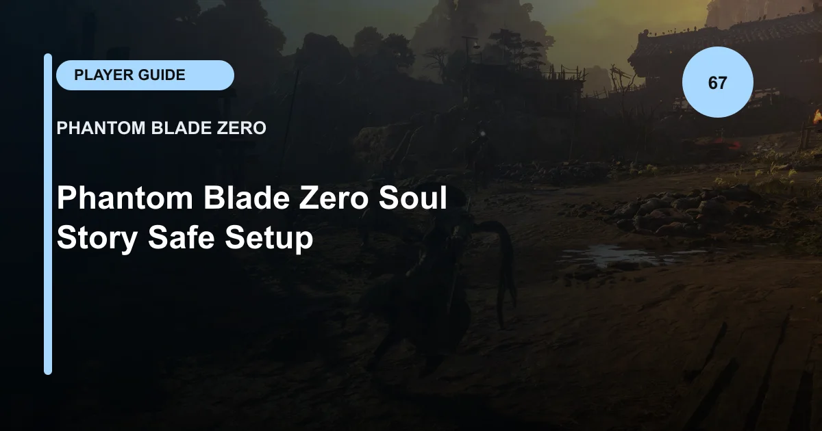 Phantom Blade Zero Soul Story Safe Setup