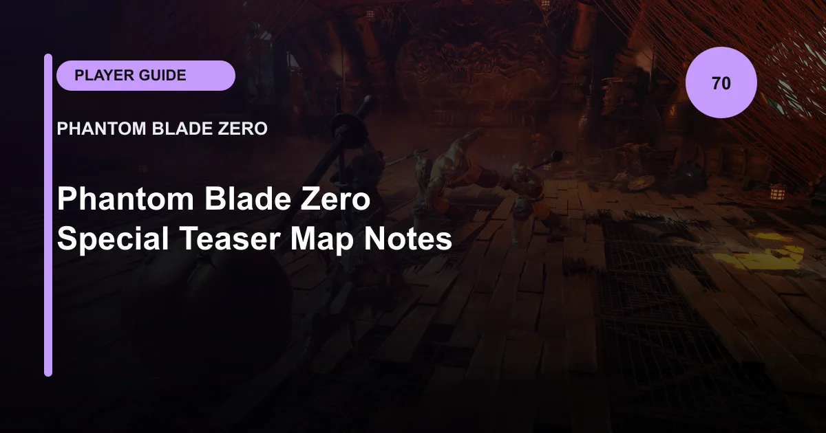 Phantom Blade Zero Special Teaser Map Notes