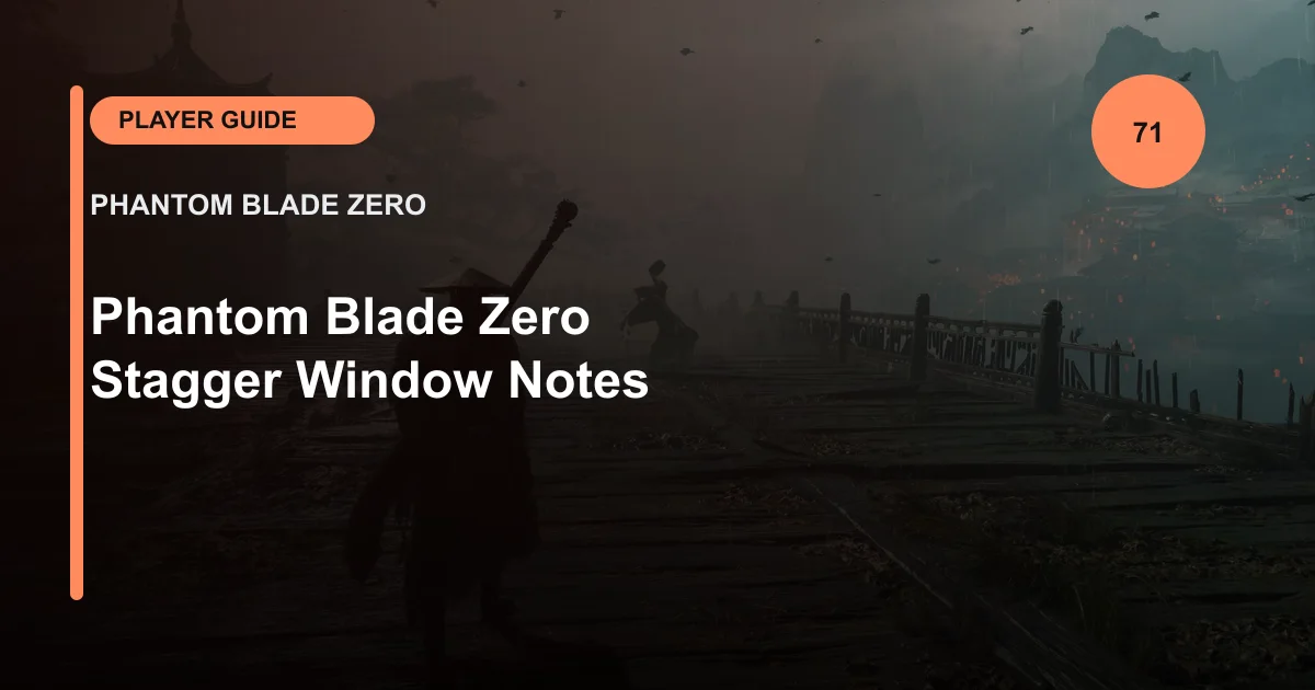 Phantom Blade Zero Stagger Window Notes