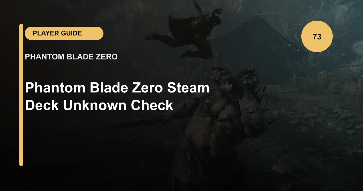 Phantom Blade Zero Steam Deck Unknown Check