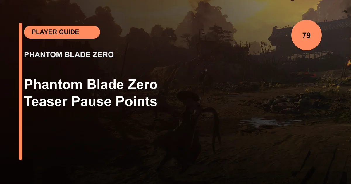 Phantom Blade Zero Teaser Pause Points