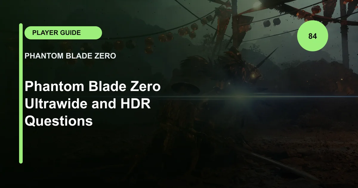 Phantom Blade Zero Ultrawide and HDR Questions