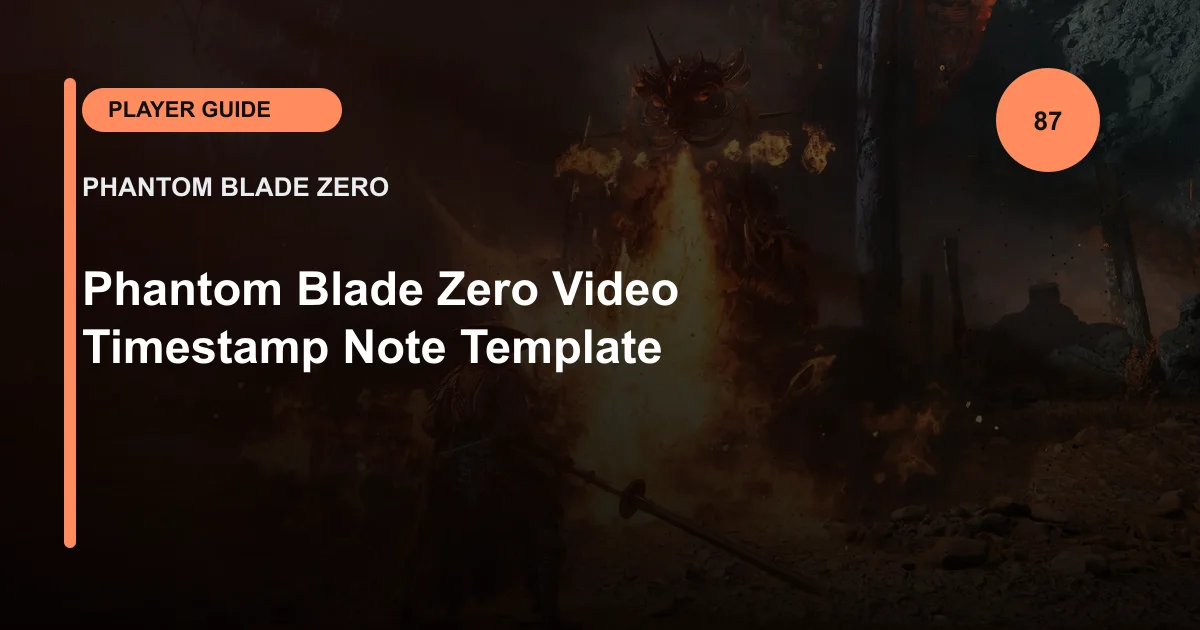 Phantom Blade Zero Video Timestamp Note Template